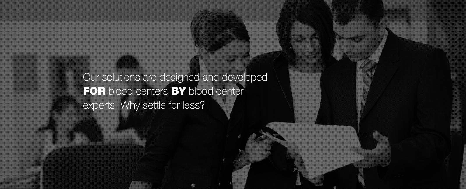 Software developed FOR blood centers BY blood center experts. Why settle for less?