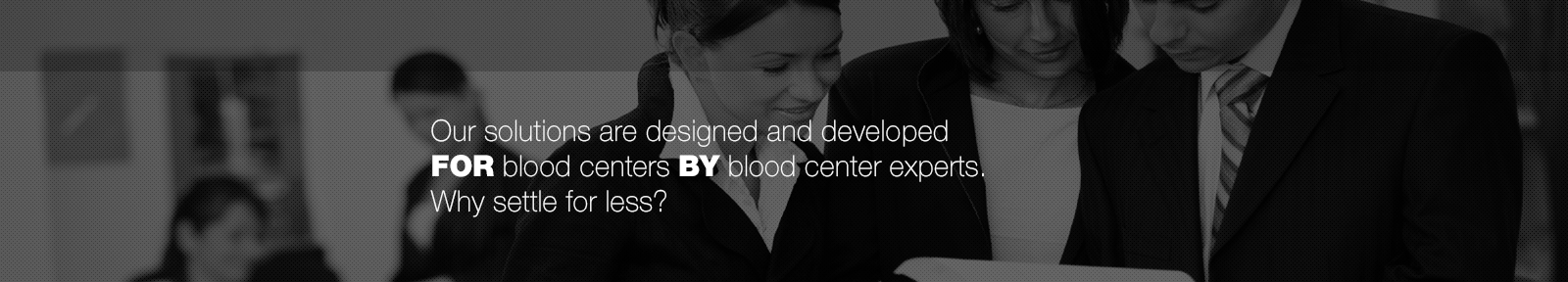 Software developed FOR blood centers BY blood center experts. Why settle for less?